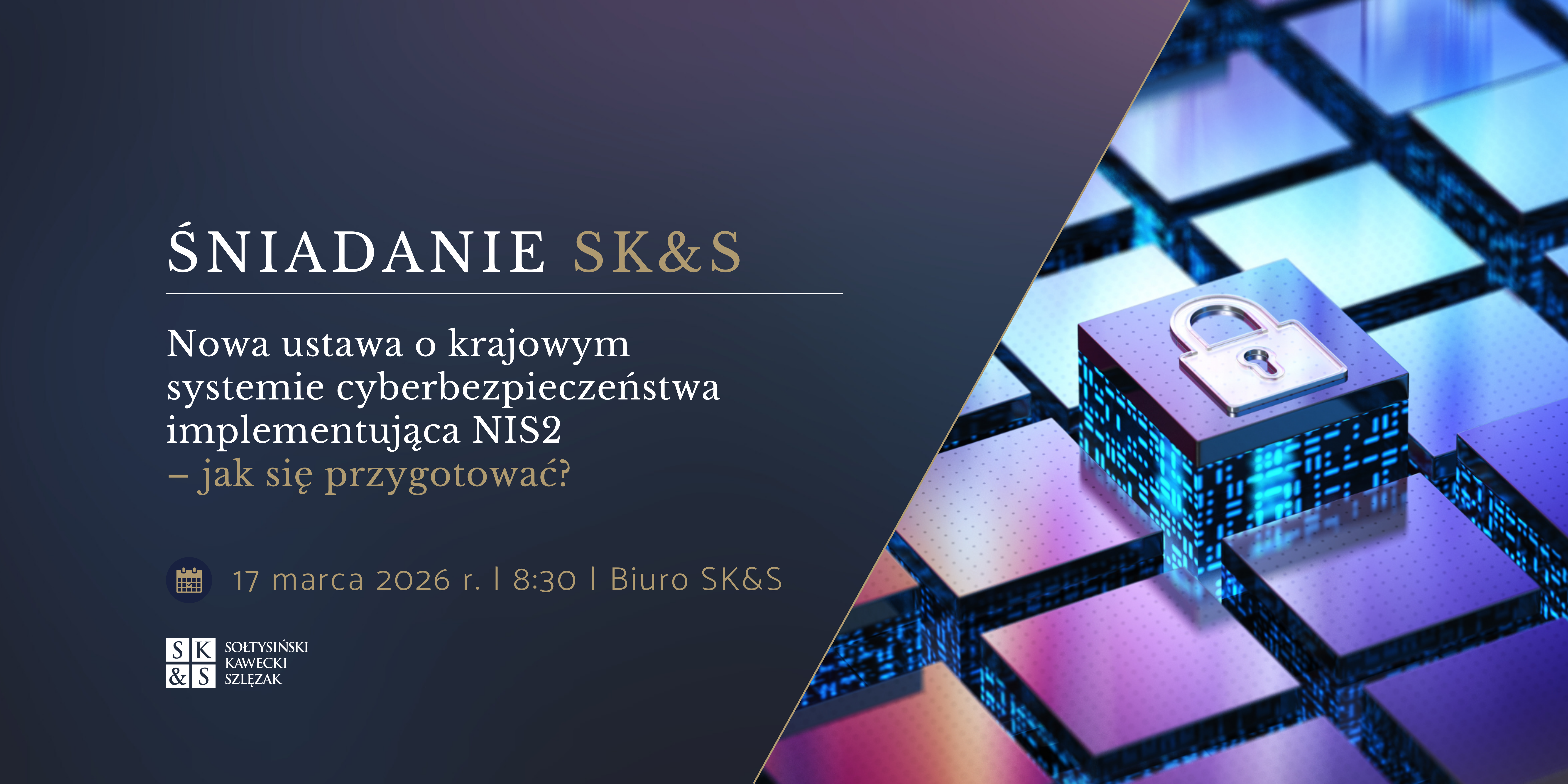 Breakfast Meeting: ‘The new act on the national cybersecurity system implementing NIS2. How to prepare? | Sołtysiński Kawecki & Szlęzak